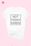 Not Today Karen- T-shirt