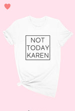 Not Today Karen- T-shirt